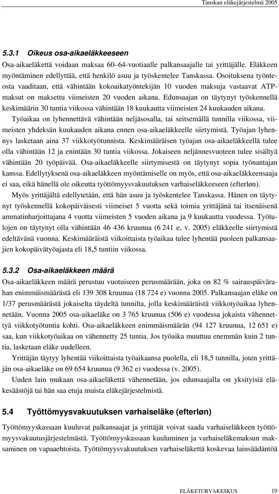 Edunsaajan on täytynyt työskennellä keskimäärin 30 tuntia viikossa vähintään 18 kuukautta viimeisten 24 kuukauden aikana.