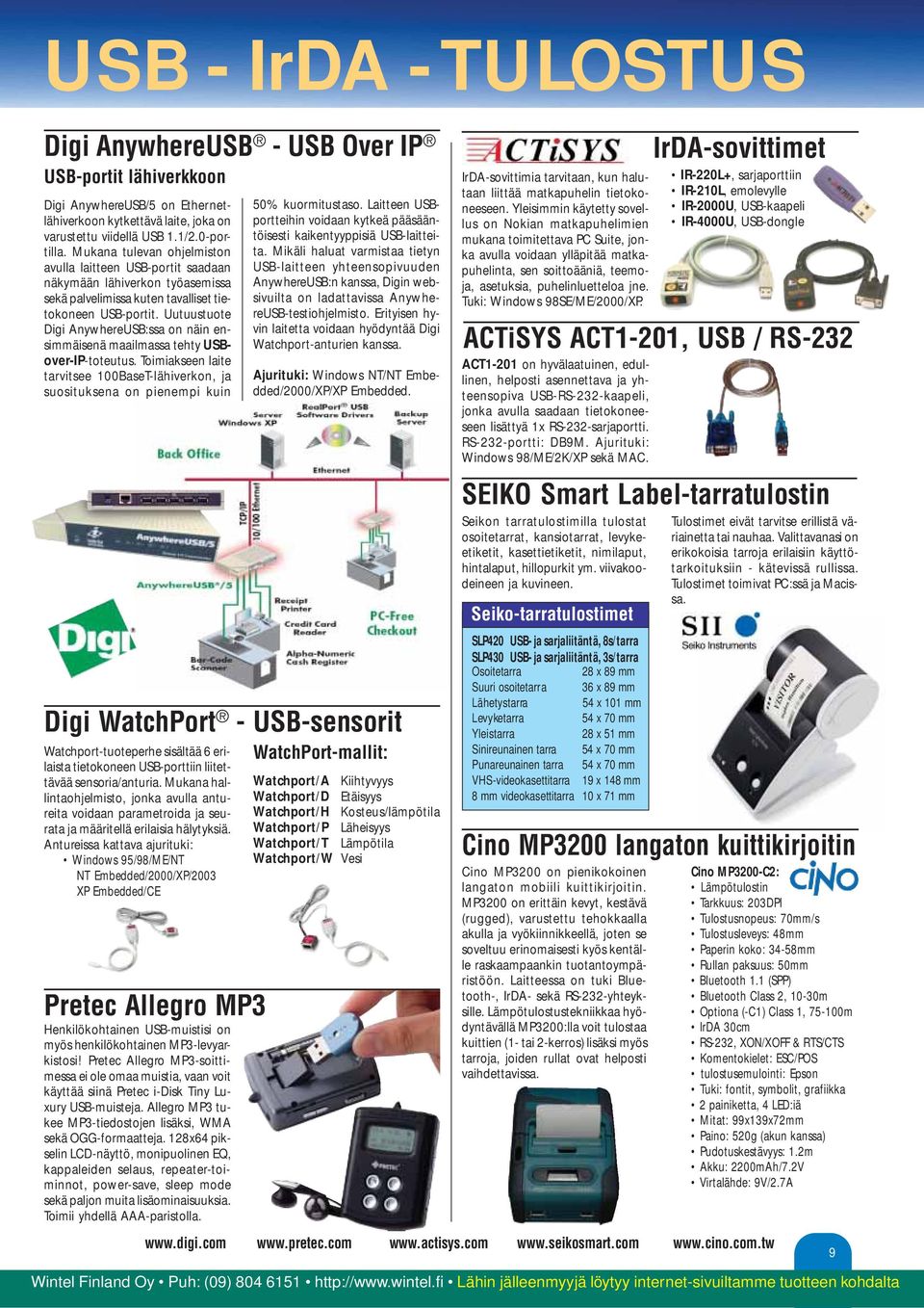 Uutuustuote Digi AnywhereUSB:ssa on näin ensimmäisenä maailmassa tehty USBover-IP-toteutus. Toimiakseen laite tarvitsee 100BaseT-lähiverkon, ja suosituksena on pienempi kuin 50% kuormitustaso.