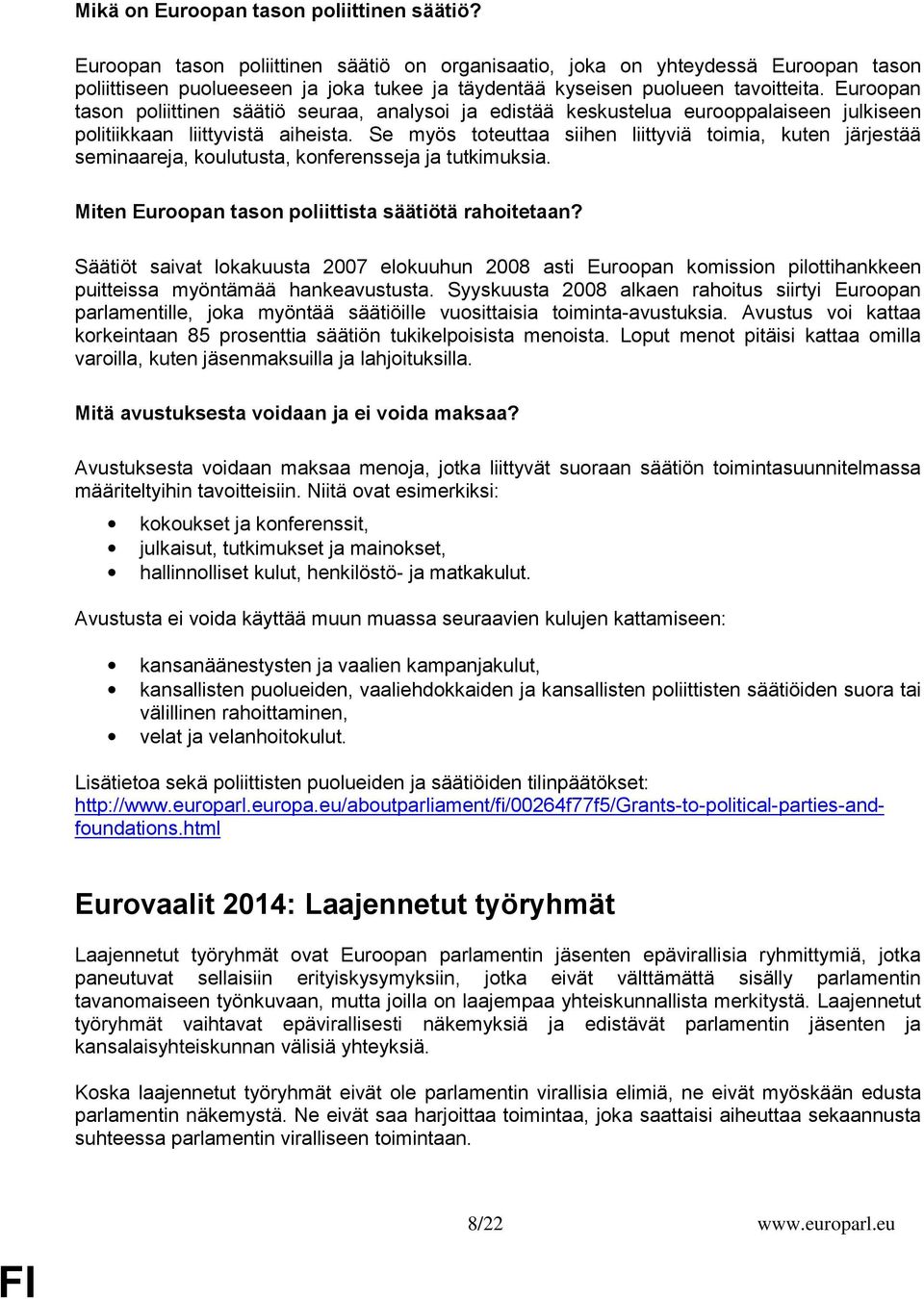 Euroopan tason poliittinen säätiö seuraa, analysoi ja edistää keskustelua eurooppalaiseen julkiseen politiikkaan liittyvistä aiheista.