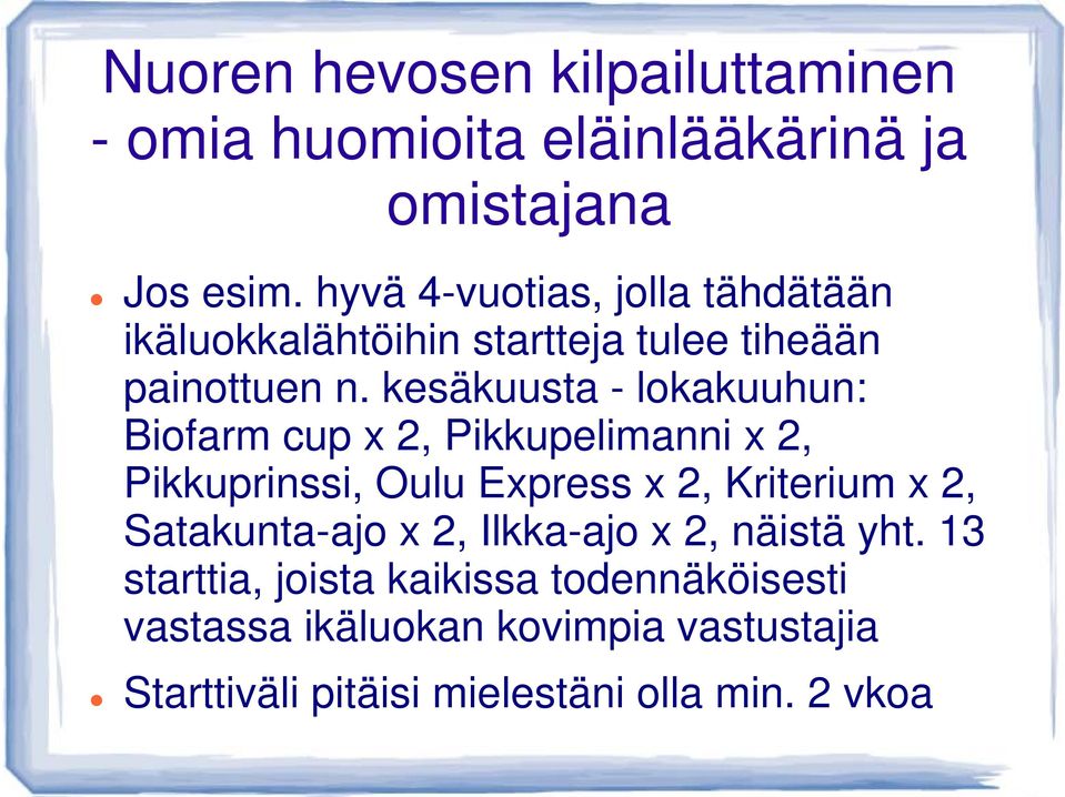 kesäkuusta - lokakuuhun: Biofarm cup x 2, Pikkupelimanni x 2, Pikkuprinssi, Oulu Express x 2, Kriterium x 2,