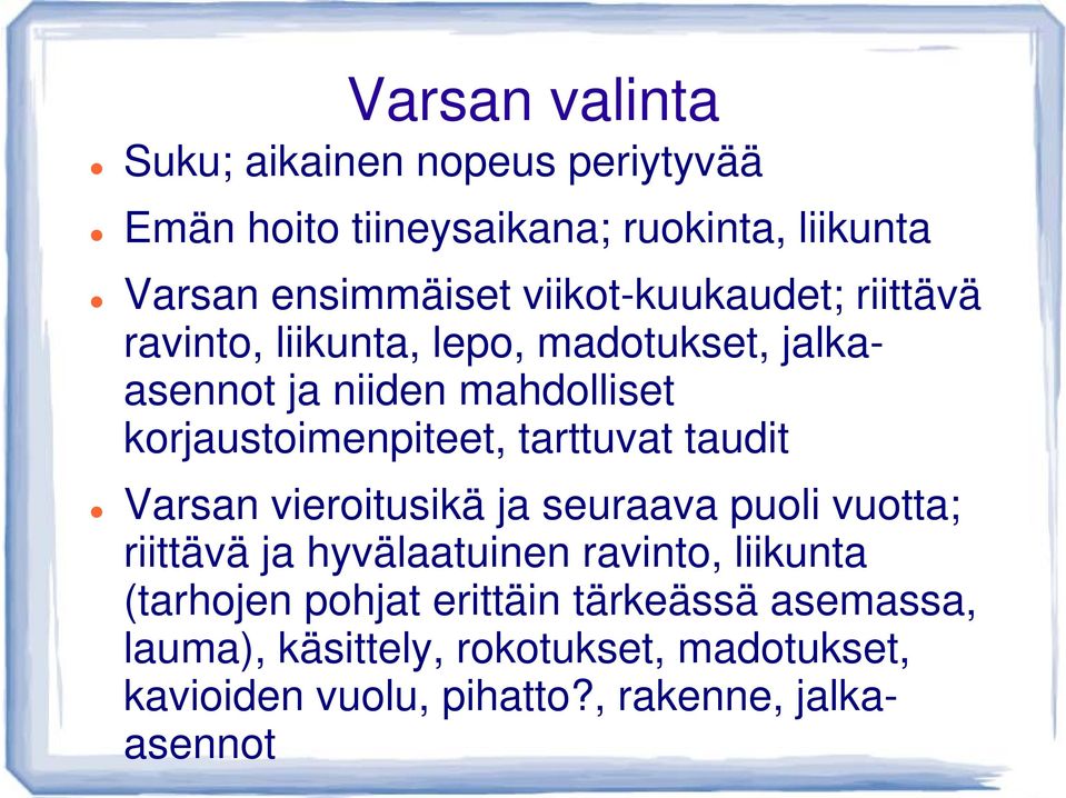 korjaustoimenpiteet, tarttuvat taudit Varsan vieroitusikä ja seuraava puoli vuotta; riittävä ja hyvälaatuinen ravinto,