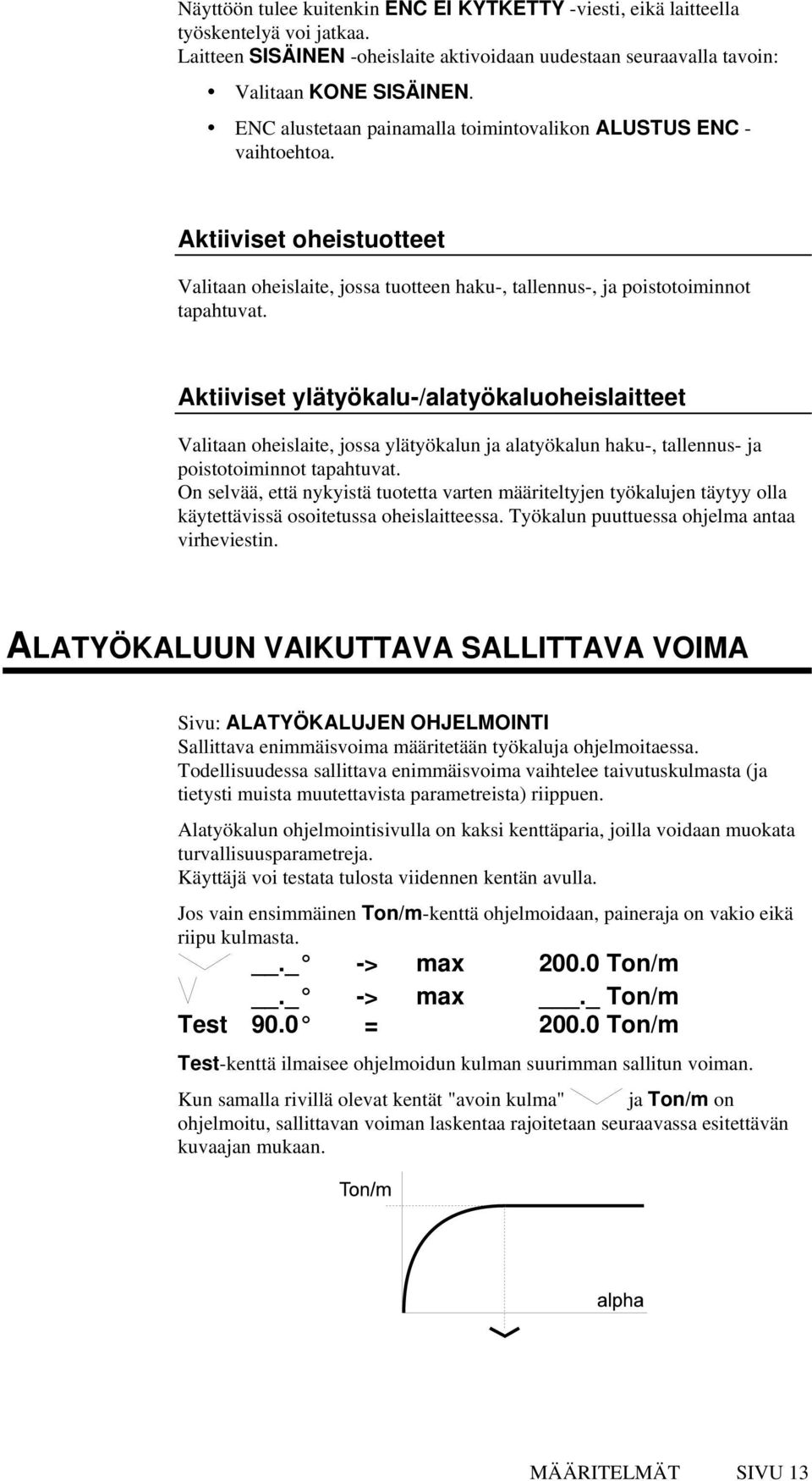 Aktiiviset ylätyökalu-/alatyökaluoheislaitteet Valitaan oheislaite, jossa ylätyökalun ja alatyökalun haku-, tallennus- ja poistotoiminnot tapahtuvat.