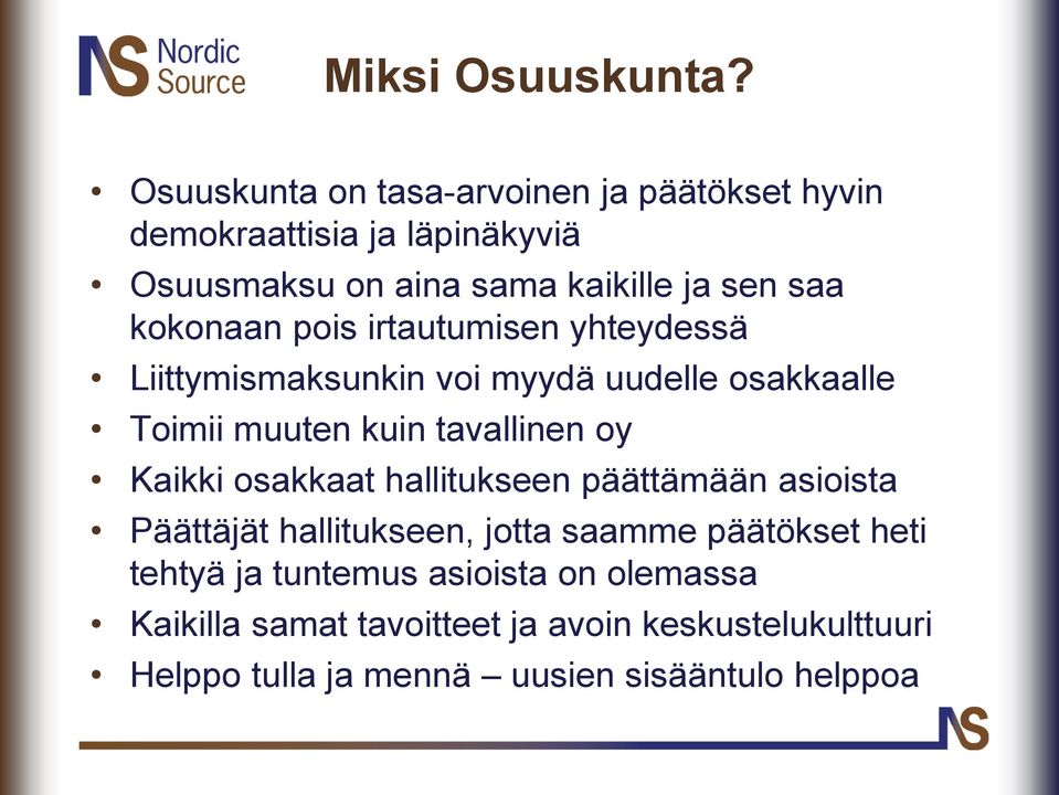 kokonaan pois irtautumisen yhteydessä Liittymismaksunkin voi myydä uudelle osakkaalle Toimii muuten kuin tavallinen oy Kaikki