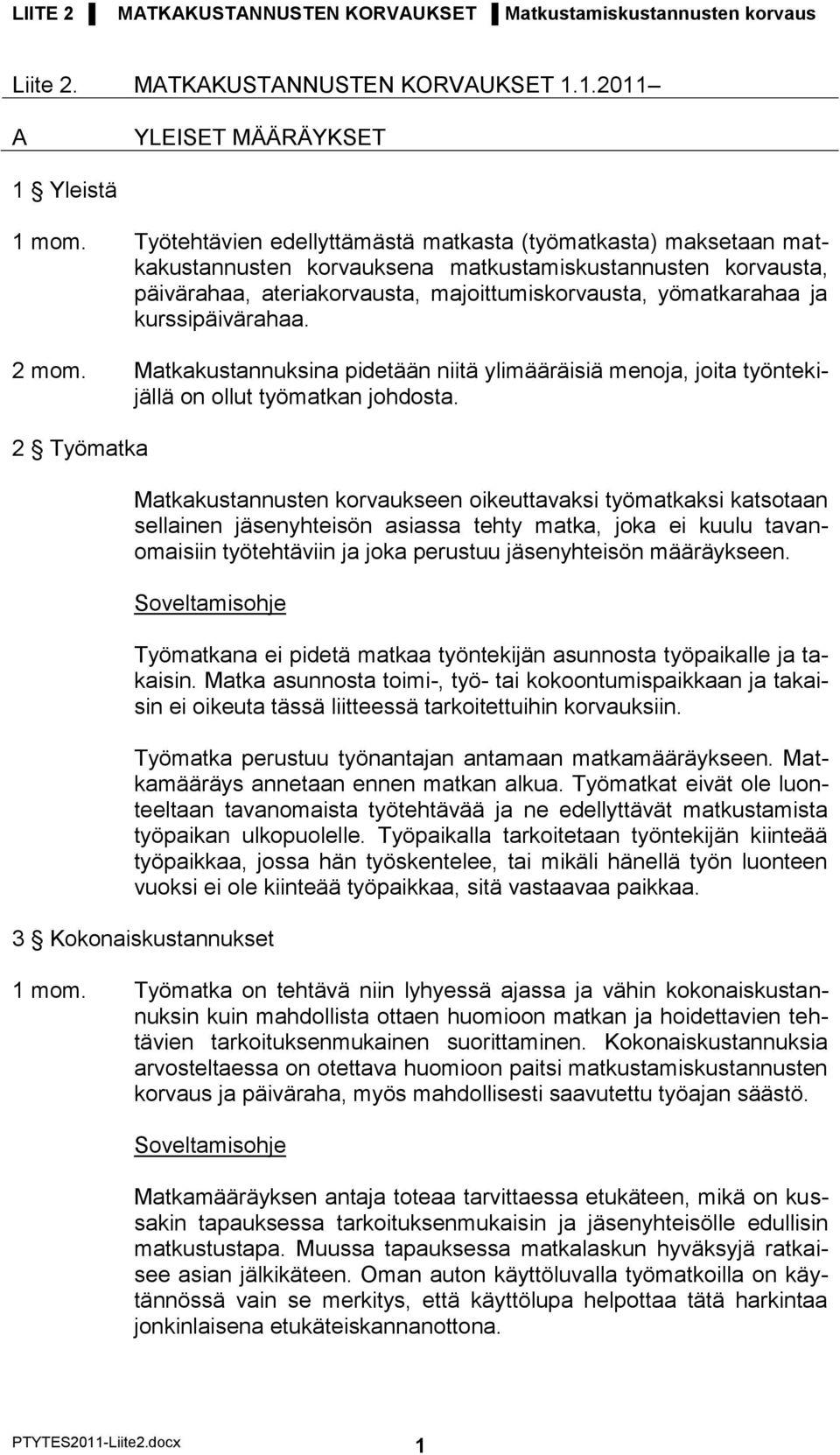 kurssipäivärahaa. 2 mom. Matkakustannuksina pidetään niitä ylimääräisiä menoja, joita työntekijällä on ollut työmatkan johdosta.