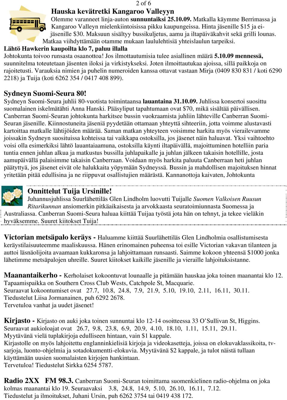 Lähtö Hawkerin kaupoilta klo 7, paluu illalla Johtokunta toivoo runsasta osaanottoa! Jos ilmottautumisia tulee asiallinen määrä 5.10.