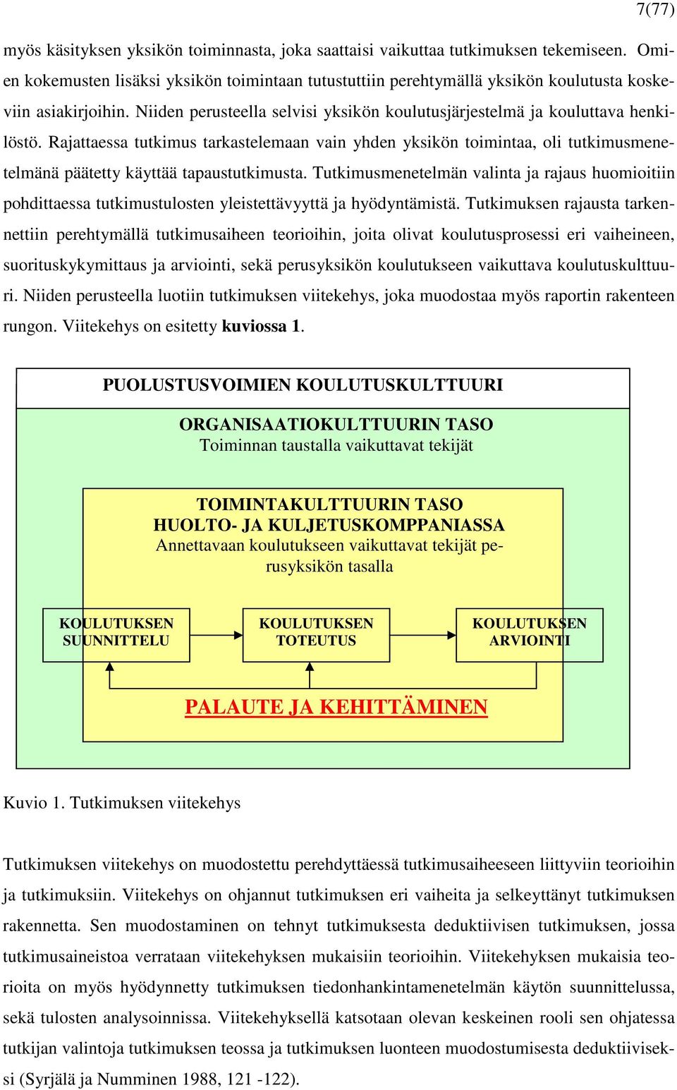 Rajattaessa tutkimus tarkastelemaan vain yhden yksikön toimintaa, oli tutkimusmenetelmänä päätetty käyttää tapaustutkimusta.