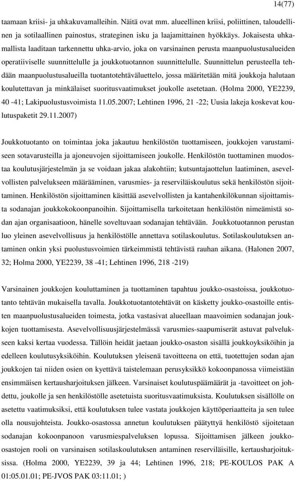 Suunnittelun perusteella tehdään maanpuolustusalueilla tuotantotehtäväluettelo, jossa määritetään mitä joukkoja halutaan koulutettavan ja minkälaiset suoritusvaatimukset joukolle asetetaan.