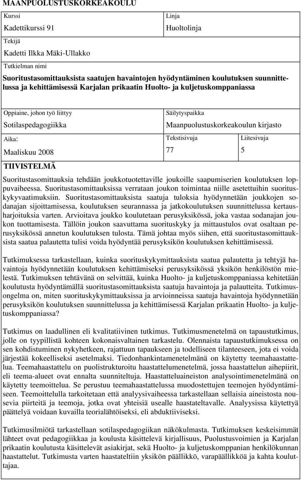 Maanpuolustuskorkeakoulun kirjasto Tekstisivuja 77 Liitesivuja Suoritustasomittauksia tehdään joukkotuotettaville joukoille saapumiserien koulutuksen loppuvaiheessa.