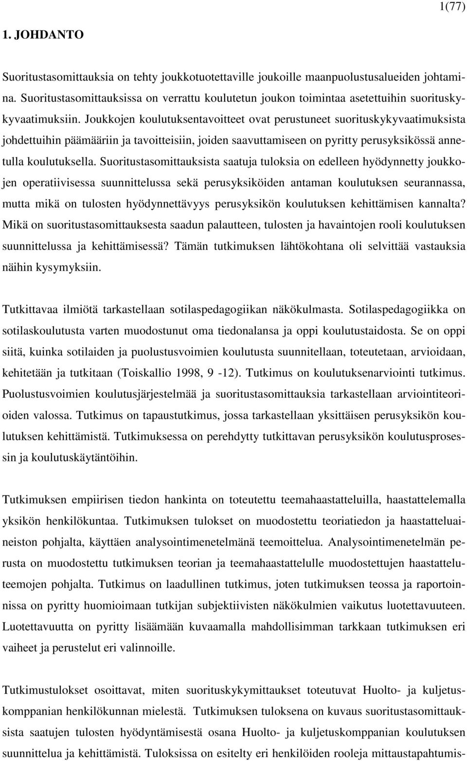 Joukkojen koulutuksentavoitteet ovat perustuneet suorituskykyvaatimuksista johdettuihin päämääriin ja tavoitteisiin, joiden saavuttamiseen on pyritty perusyksikössä annetulla koulutuksella.