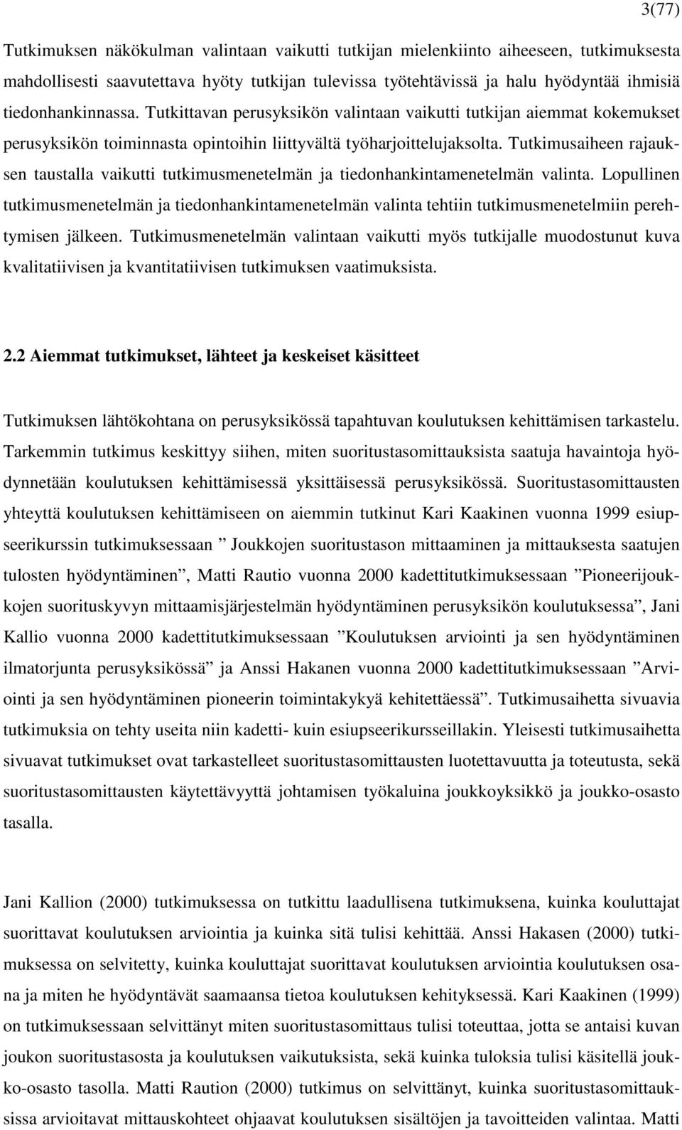 Tutkimusaiheen rajauksen taustalla vaikutti tutkimusmenetelmän ja tiedonhankintamenetelmän valinta.