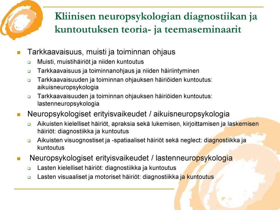 lastenneuropsykologia Neuropsykologiset erityisvaikeudet / aikuisneuropsykologia Aikuisten kielelliset häiriöt, apraksia sekä lukemisen, kirjoittamisen ja laskemisen häiriöt: diagnostiikka ja
