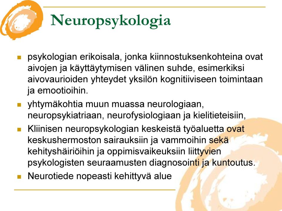 yhtymäkohtia muun muassa neurologiaan, neuropsykiatriaan, neurofysiologiaan ja kielitieteisiin, Kliinisen neuropsykologian keskeistä