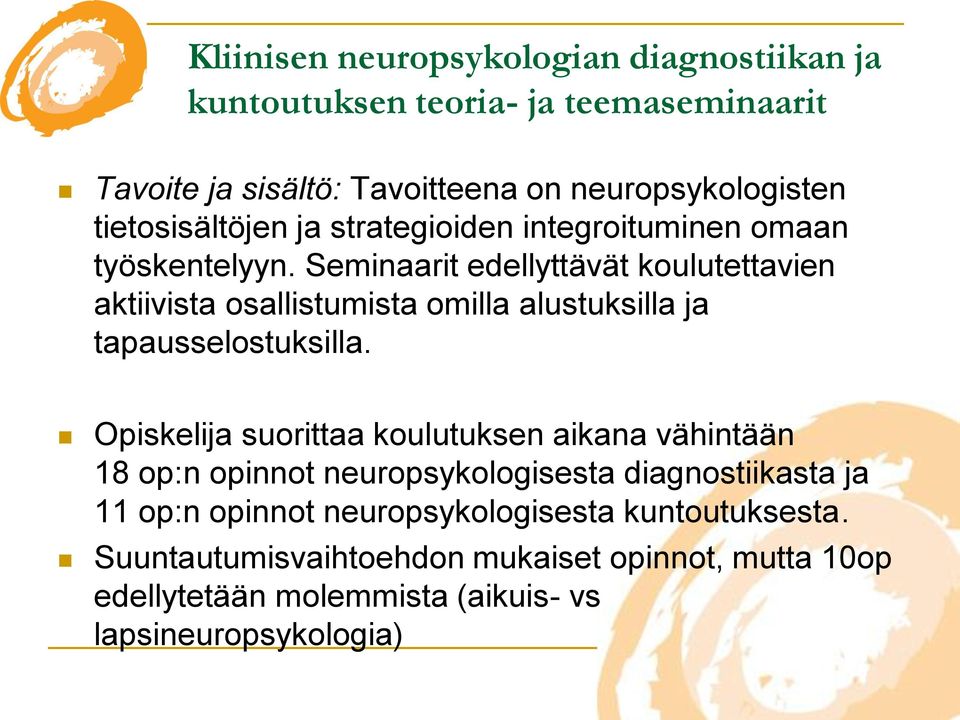 Seminaarit edellyttävät koulutettavien aktiivista osallistumista omilla alustuksilla ja tapausselostuksilla.