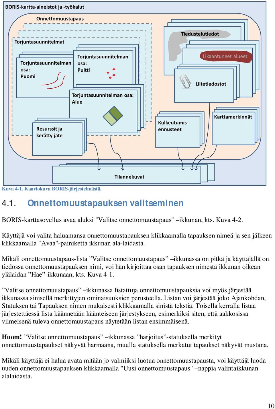 Mikäli onnettomuustapaus-lista Valitse onnettomuustapaus ikkunassa on pitkä ja käyttäjällä on tiedossa onnettomuustapauksen nimi, voi hän kirjoittaa osan tapauksen nimestä ikkunan oikean ylälaidan