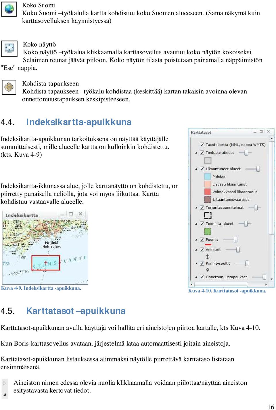 Koko näytön tilasta poistutaan painamalla näppäimistön "Esc" nappia.