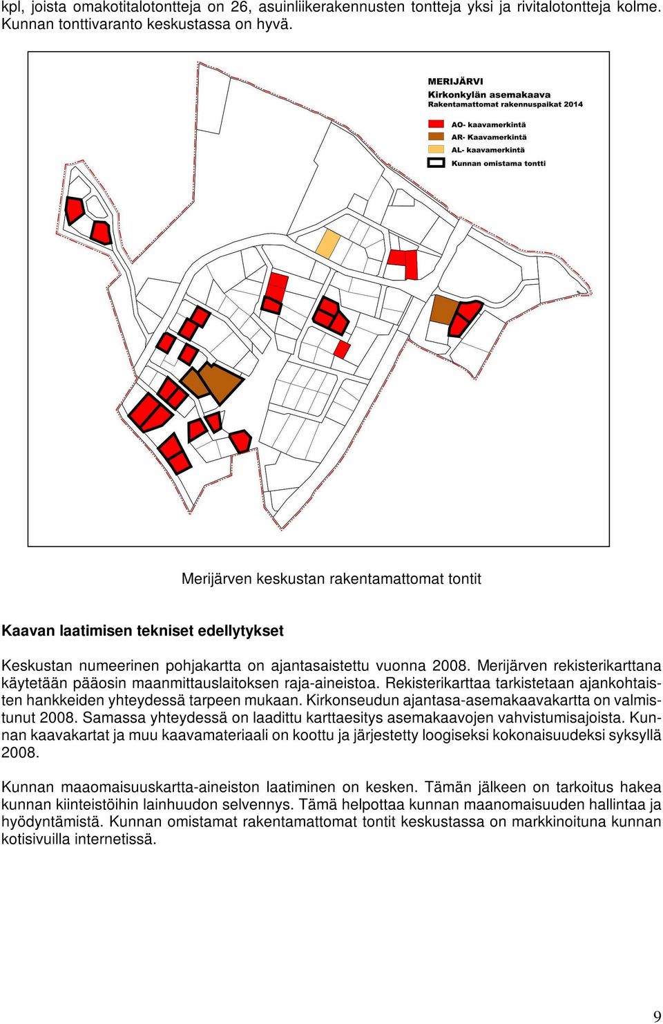 Merijärven rekisterikarttana käytetään pääosin maanmittauslaitoksen raja-aineistoa. Rekisterikarttaa tarkistetaan ajankohtaisten hankkeiden yhteydessä tarpeen mukaan.