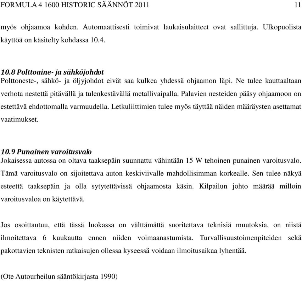 Palavien nesteiden pääsy ohjaamoon on estettävä ehdottomalla varmuudella. Letkuliittimien tulee myös täyttää näiden määräysten asettamat vaatimukset. 10.