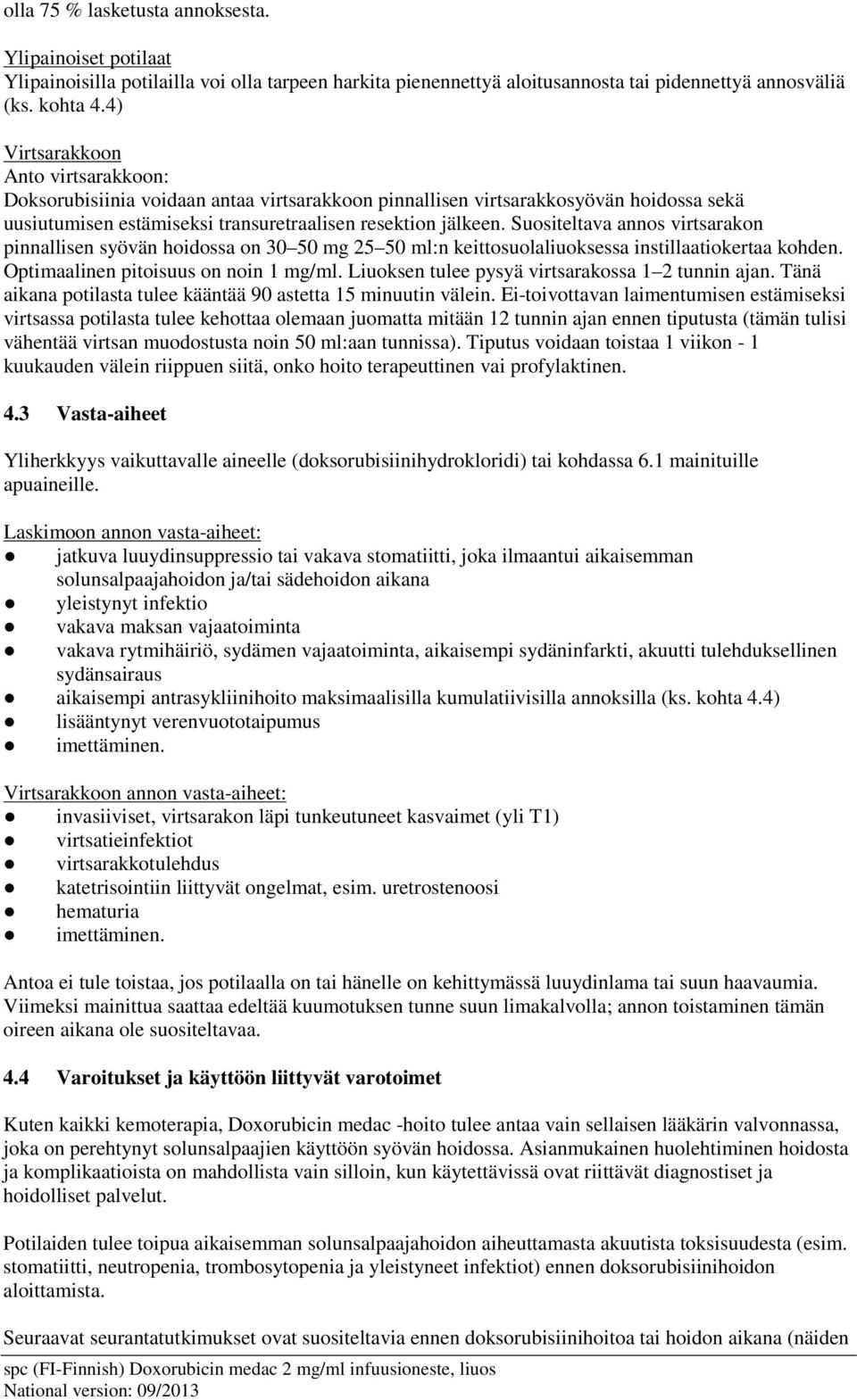 Suositeltava annos virtsarakon pinnallisen syövän hoidossa on 30 50 mg 25 50 ml:n keittosuolaliuoksessa instillaatiokertaa kohden. Optimaalinen pitoisuus on noin 1 mg/ml.