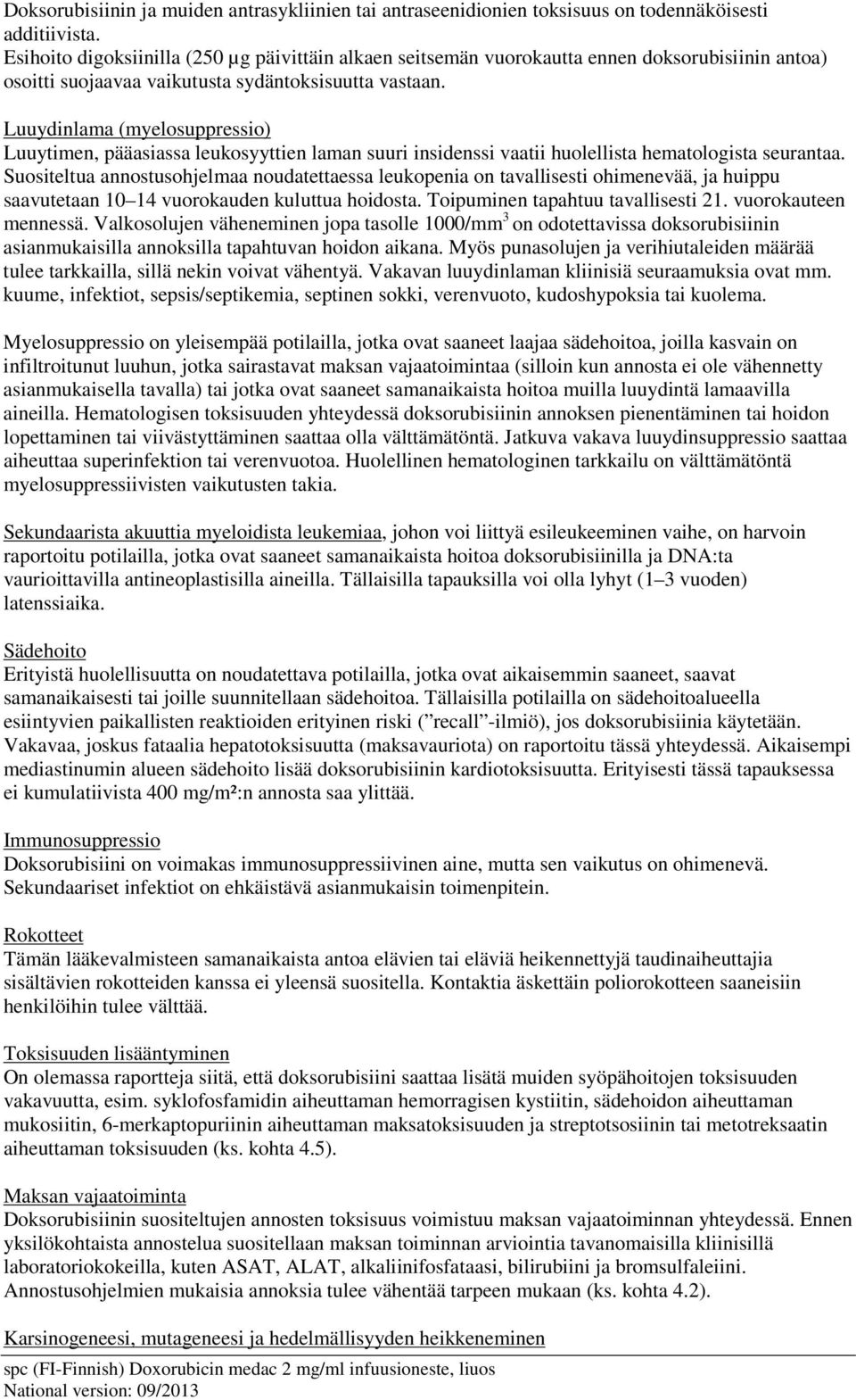 Luuydinlama (myelosuppressio) Luuytimen, pääasiassa leukosyyttien laman suuri insidenssi vaatii huolellista hematologista seurantaa.