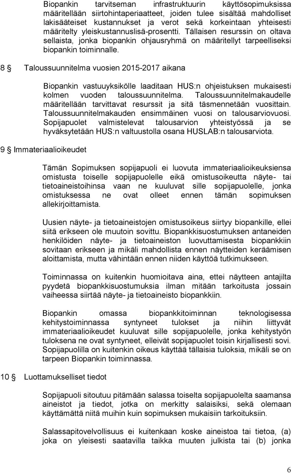 8 Taloussuunnitelma vuosien 2015-2017 aikana Biopankin vastuuyksikölle laaditaan HUS:n ohjeistuksen mukaisesti kolmen vuoden taloussuunnitelma.