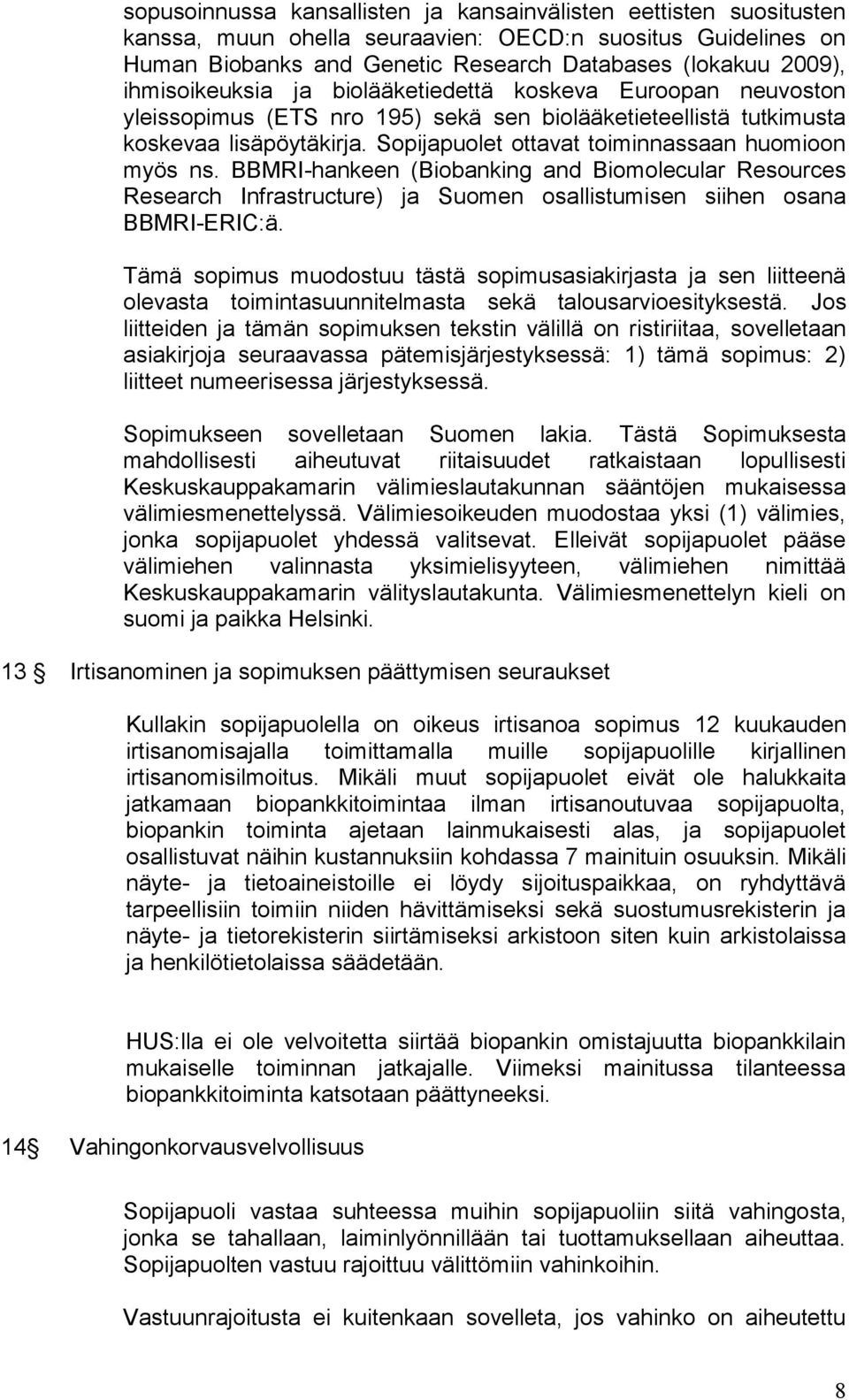 Sopijapuolet ottavat toiminnassaan huomioon myös ns. BBMRI-hankeen (Biobanking and Biomolecular Resources Research Infrastructure) ja Suomen osallistumisen siihen osana BBMRI-ERIC:ä.