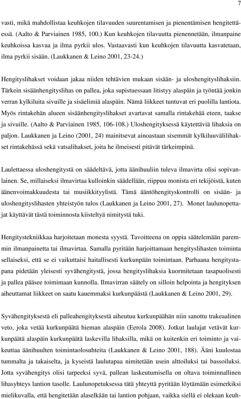 ) Hengityslihakset voidaan jakaa niiden tehtävien mukaan sisään- ja uloshengityslihaksiin.