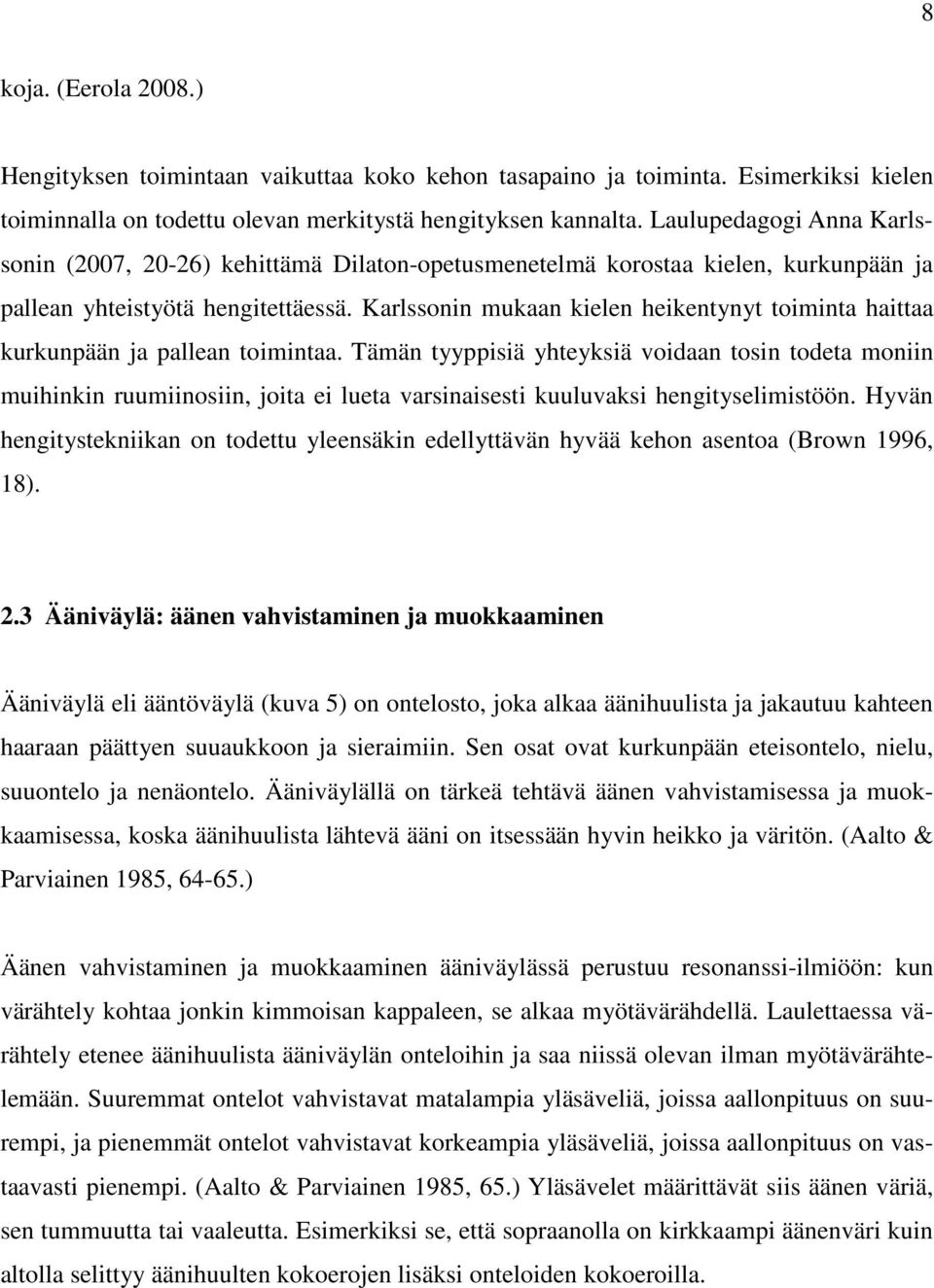 Karlssonin mukaan kielen heikentynyt toiminta haittaa kurkunpään ja pallean toimintaa.