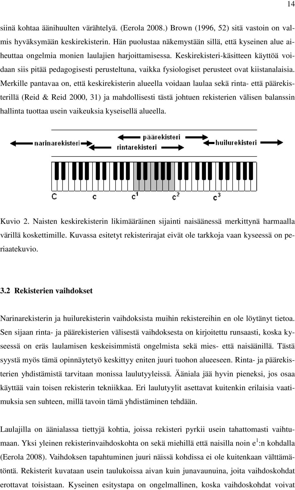 Keskirekisteri-käsitteen käyttöä voidaan siis pitää pedagogisesti perusteltuna, vaikka fysiologiset perusteet ovat kiistanalaisia.