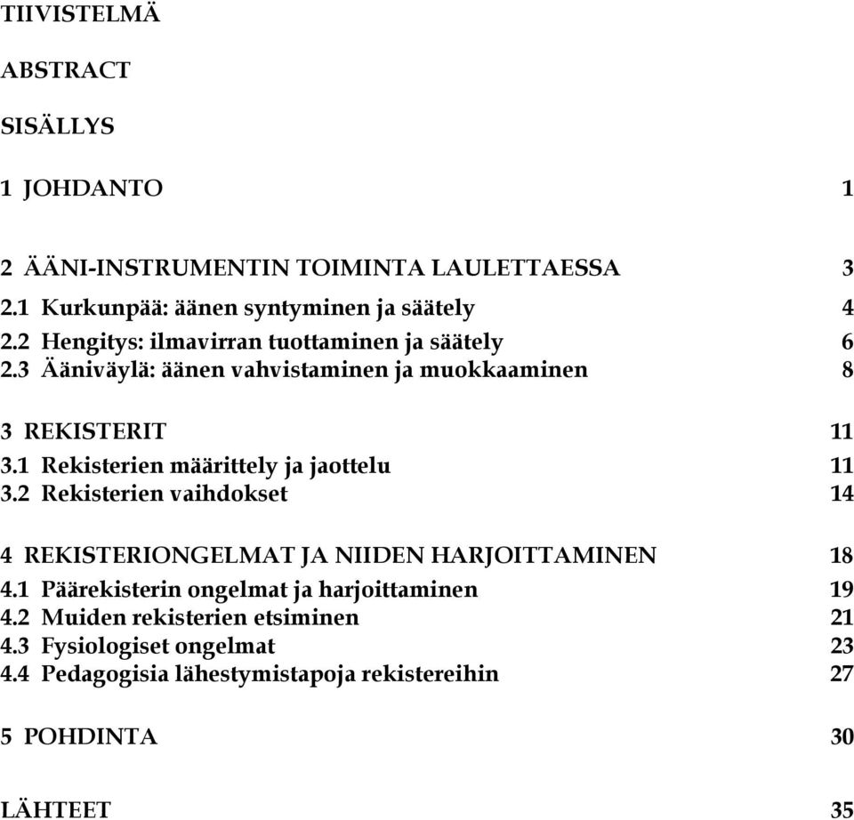 1 Rekisterien määrittely ja jaottelu 11 3.2 Rekisterien vaihdokset 14 4 REKISTERIONGELMAT JA NIIDEN HARJOITTAMINEN 18 4.