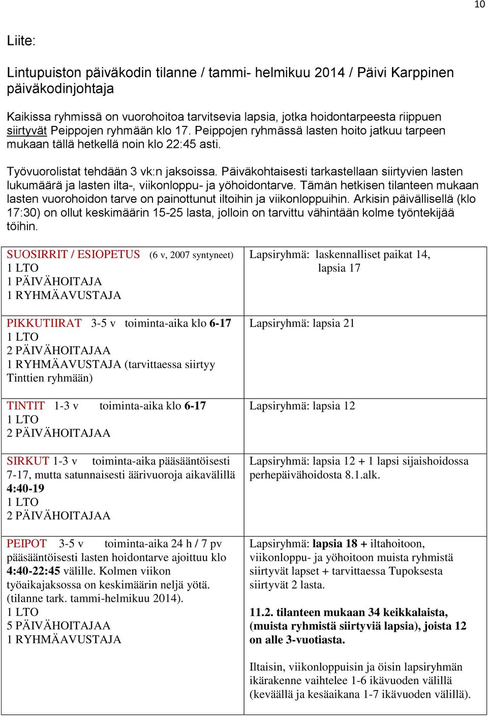 Päiväkohtaisesti tarkastellaan siirtyvien lasten lukumäärä ja lasten ilta-, viikonloppu- ja yöhoidontarve.