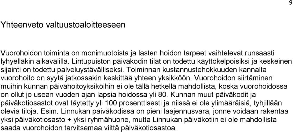 Toiminnan kustannustehokkuuden kannalta vuorohoito on syytä jatkossakin keskittää yhteen yksikköön.