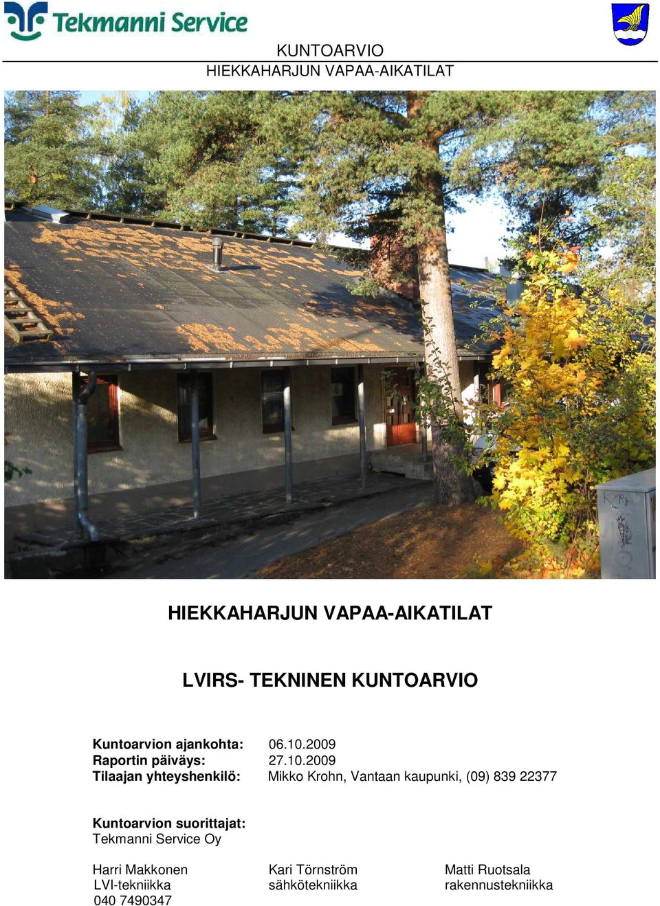 2009 Tilaajan yhteyshenkilö: Mikko Krohn, Vantaan kaupunki, (09) 839 22377