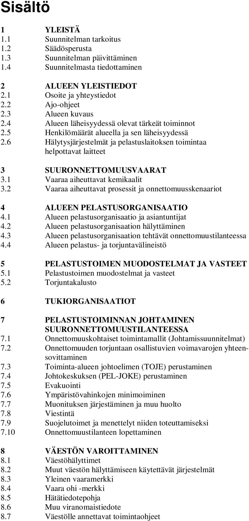 6 Hälytysjärjestelmät ja pelastuslaitoksen toimintaa helpottavat laitteet 3 SUURONNETTOMUUSVAARAT 3.1 Vaaraa aiheuttavat kemikaalit 3.