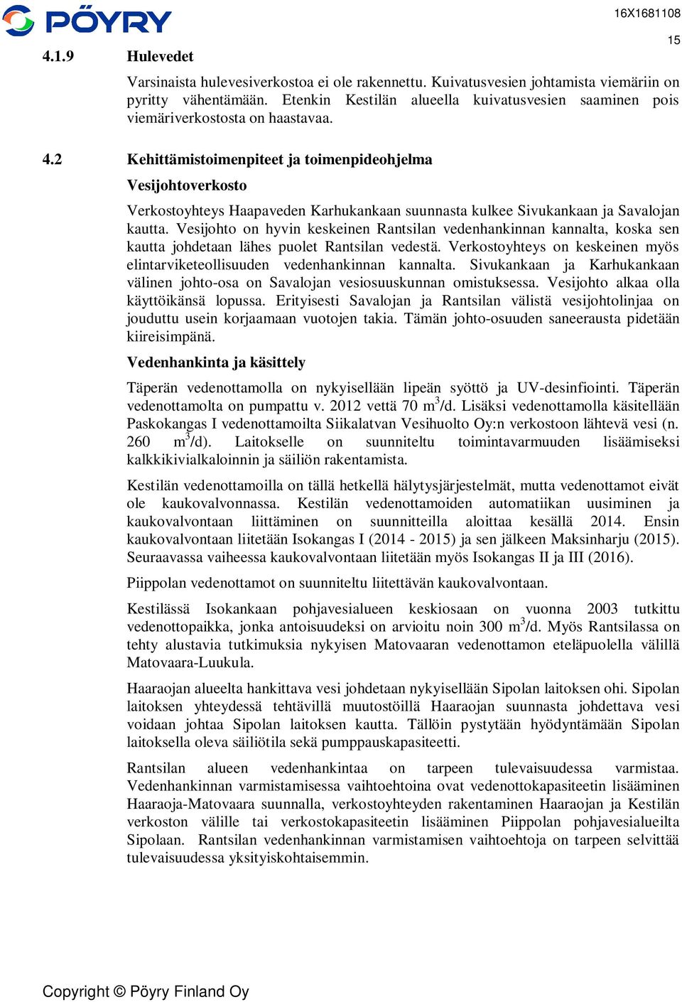 2 Kehittämistoimenpiteet ja toimenpideohjelma Vesijohtoverkosto Verkostoyhteys Haapaveden Karhukankaan suunnasta kulkee Sivukankaan ja Savalojan kautta.