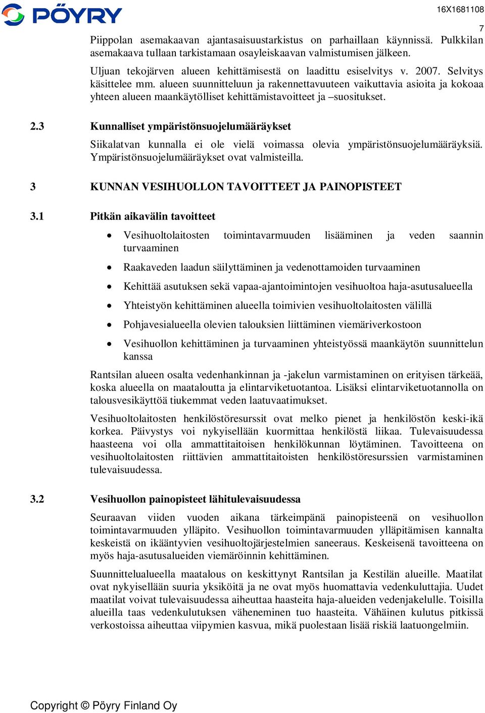 alueen suunnitteluun ja rakennettavuuteen vaikuttavia asioita ja kokoaa yhteen alueen maankäytölliset kehittämistavoitteet ja suositukset. 7 2.