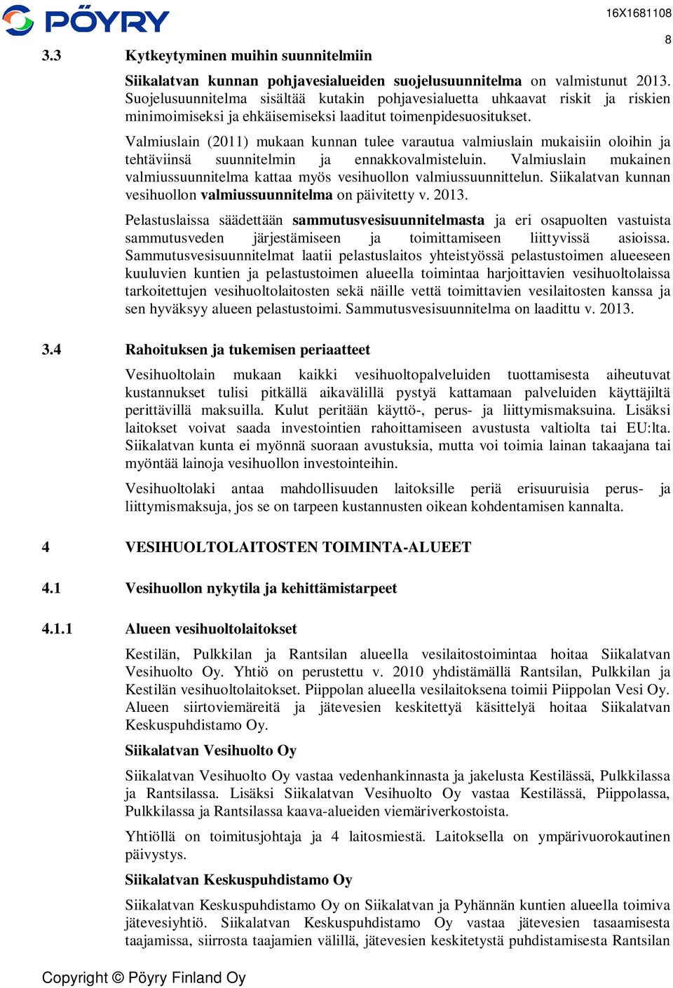 Valmiuslain (2011) mukaan kunnan tulee varautua valmiuslain mukaisiin oloihin ja tehtäviinsä suunnitelmin ja ennakkovalmisteluin.