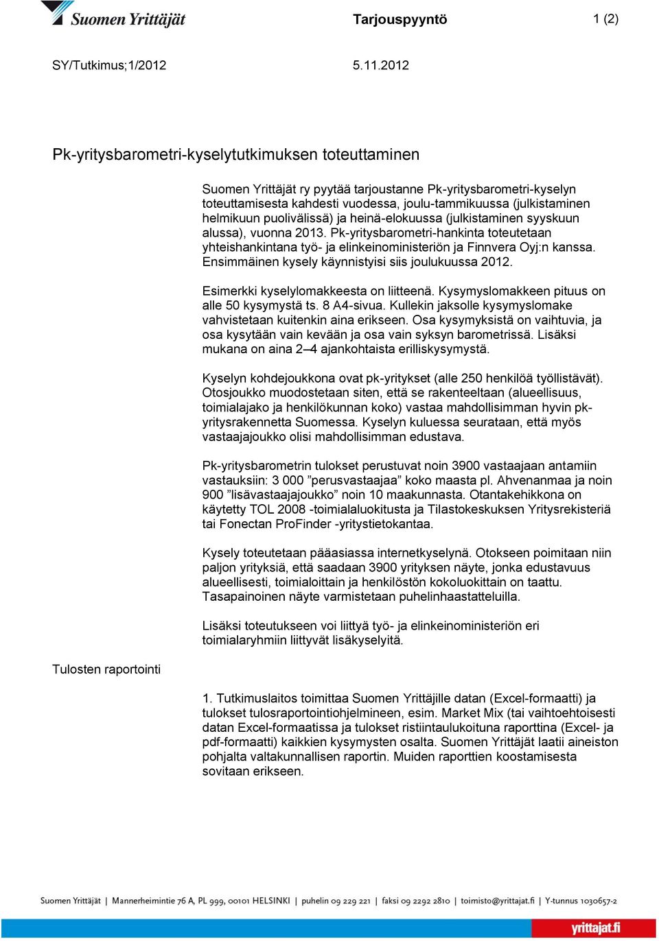 (julkistaminen helmikuun puolivälissä) ja heinä-elokuussa (julkistaminen syyskuun alussa), vuonna 2013.