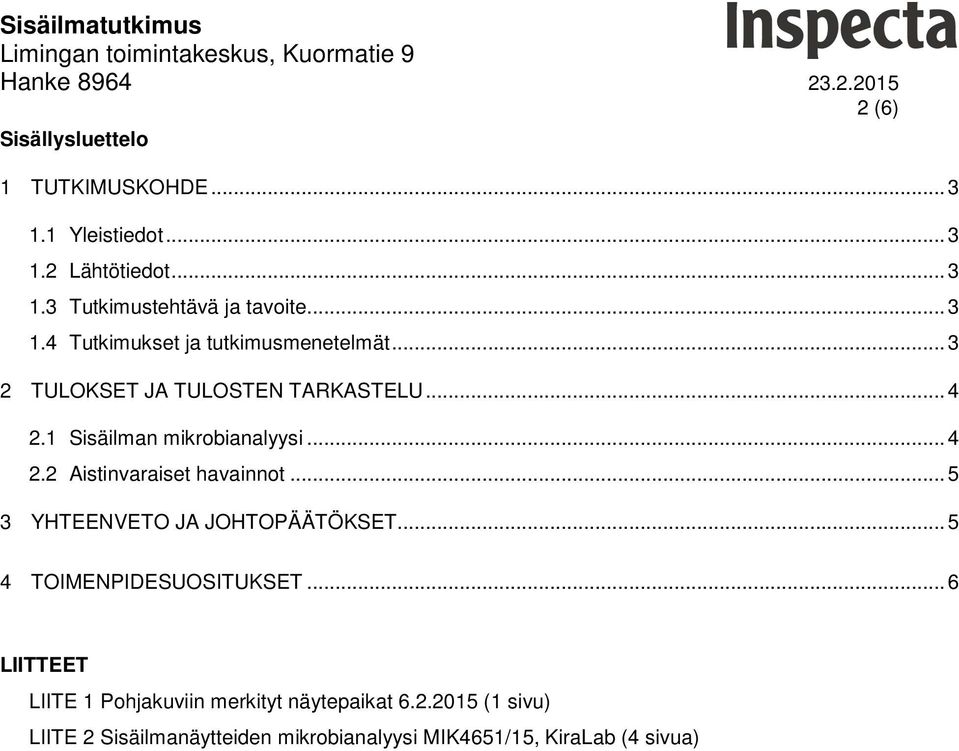 .. 4 2.2 Aistinvaraiset havainnot... 5 3 YHTEENVETO JA JOHTOPÄÄTÖKSET... 5 4 TOIMENPIDESUOSITUKSET.