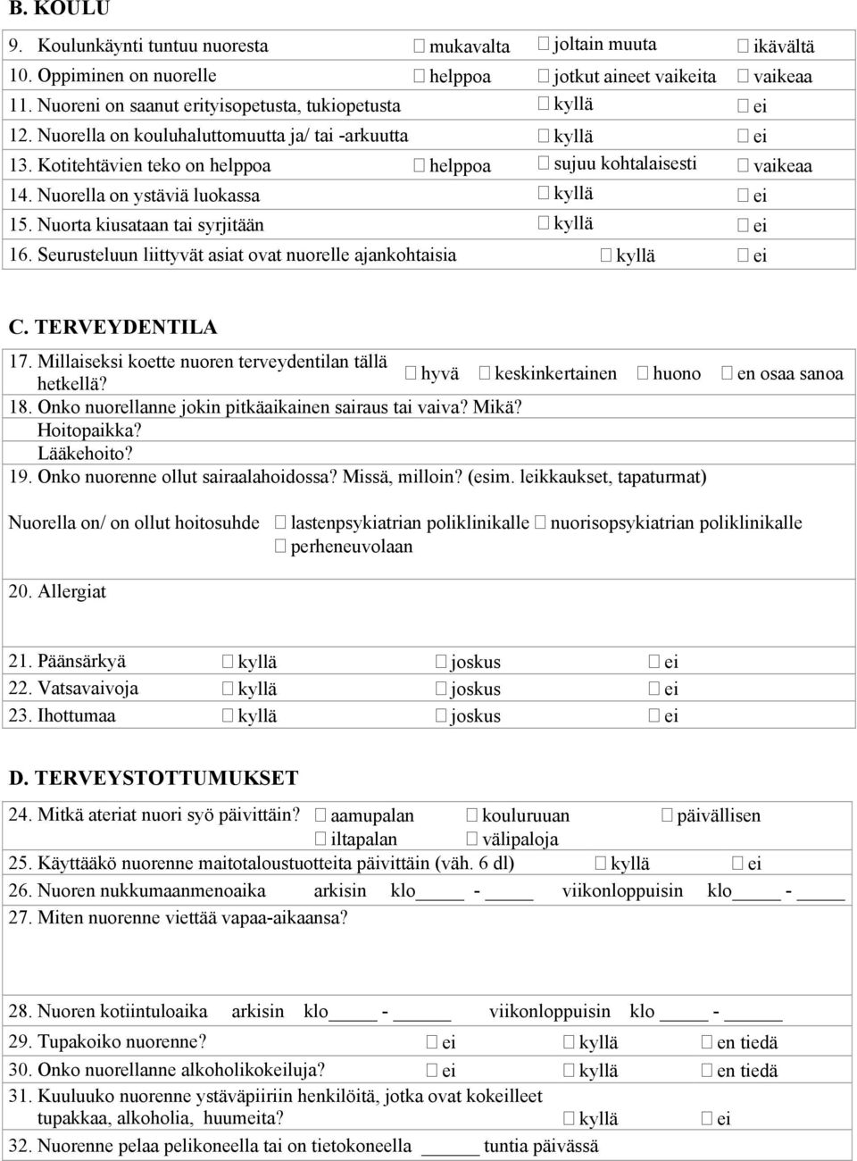 Nuorella on ystäviä luokassa kyllä ei 15. Nuorta kiusataan tai syrjitään kyllä ei 16. Seurusteluun liittyvät asiat ovat nuorelle ajankohtaisia kyllä ei C. TERVEYDENTILA 17.