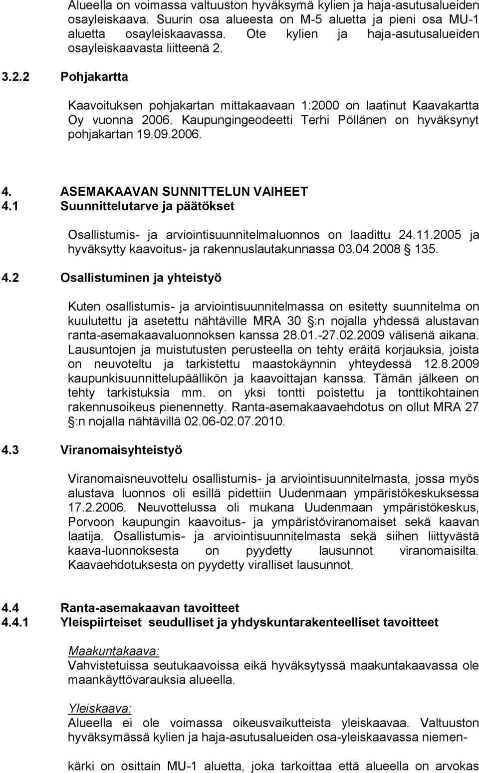 Kaupungingeodeetti Terhi Pöllänen on hyväksynyt pohjakartan 19.09.2006. 4. ASEMAKAAVAN SUNNITTELUN VAIHEET 4.