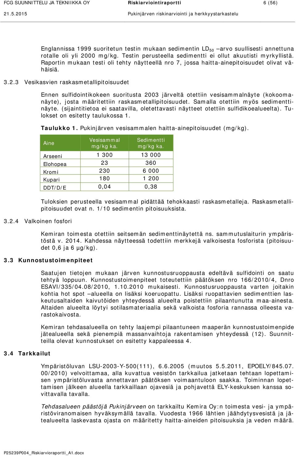 Testin perusteella sedimentti ei ollut akuutisti myrkyllistä. Raportin mukaan testi oli tehty näytteellä nro 7, jossa haitta-ainepitoisuudet olivat vähäisiä. 3.2.