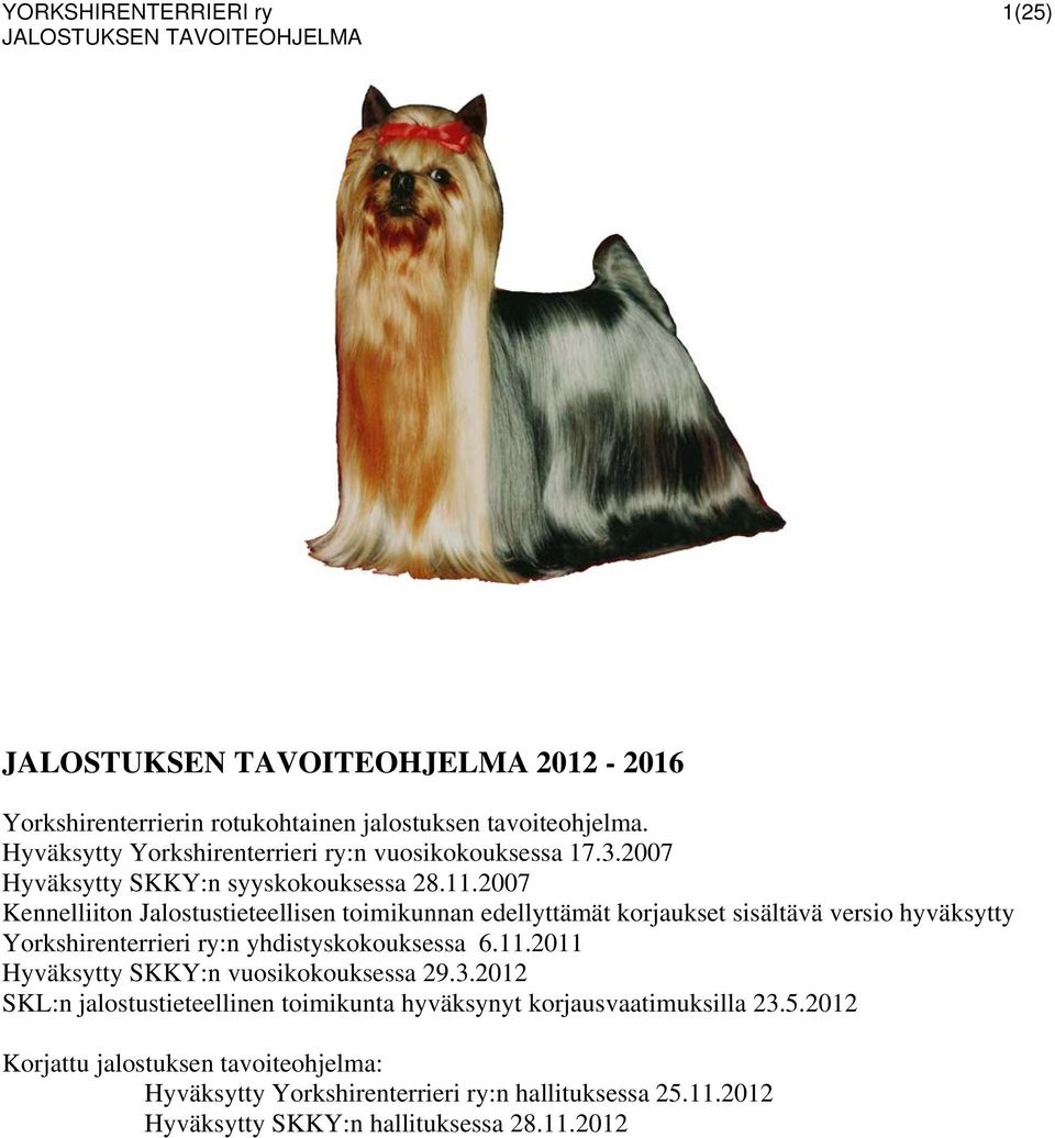 2007 Kennelliiton Jalostustieteellisen toimikunnan edellyttämät korjaukset sisältävä versio hyväksytty Yorkshirenterrieri ry:n yhdistyskokouksessa 6.11.