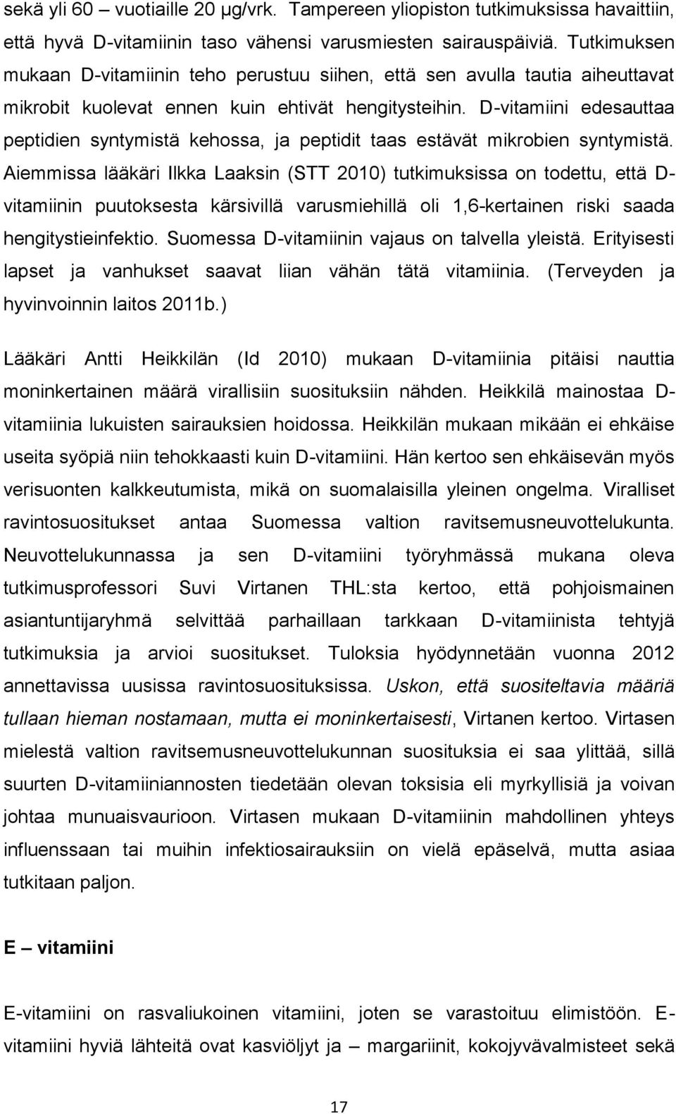 D-vitamiini edesauttaa peptidien syntymistä kehossa, ja peptidit taas estävät mikrobien syntymistä.