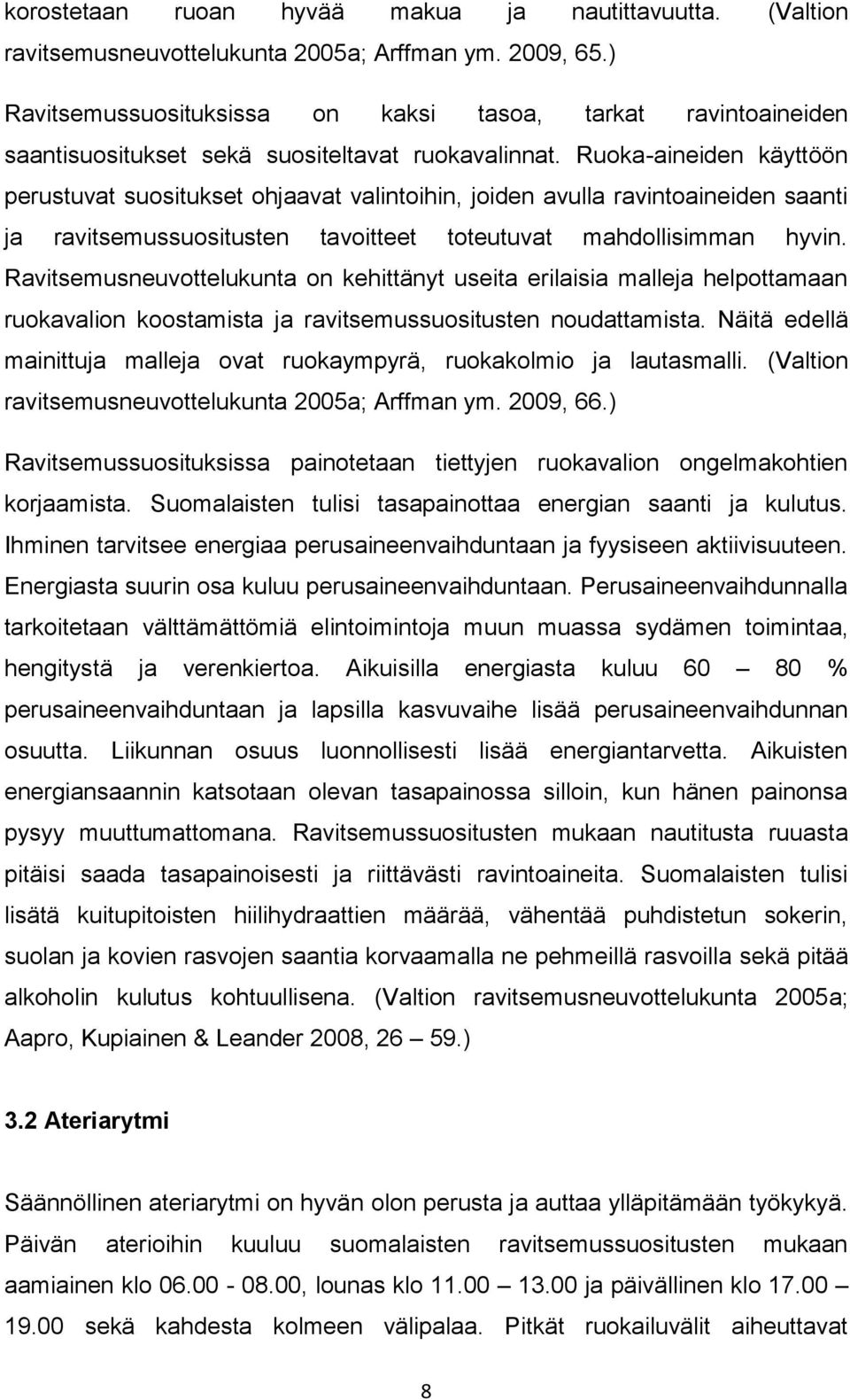 Ruoka-aineiden käyttöön perustuvat suositukset ohjaavat valintoihin, joiden avulla ravintoaineiden saanti ja ravitsemussuositusten tavoitteet toteutuvat mahdollisimman hyvin.