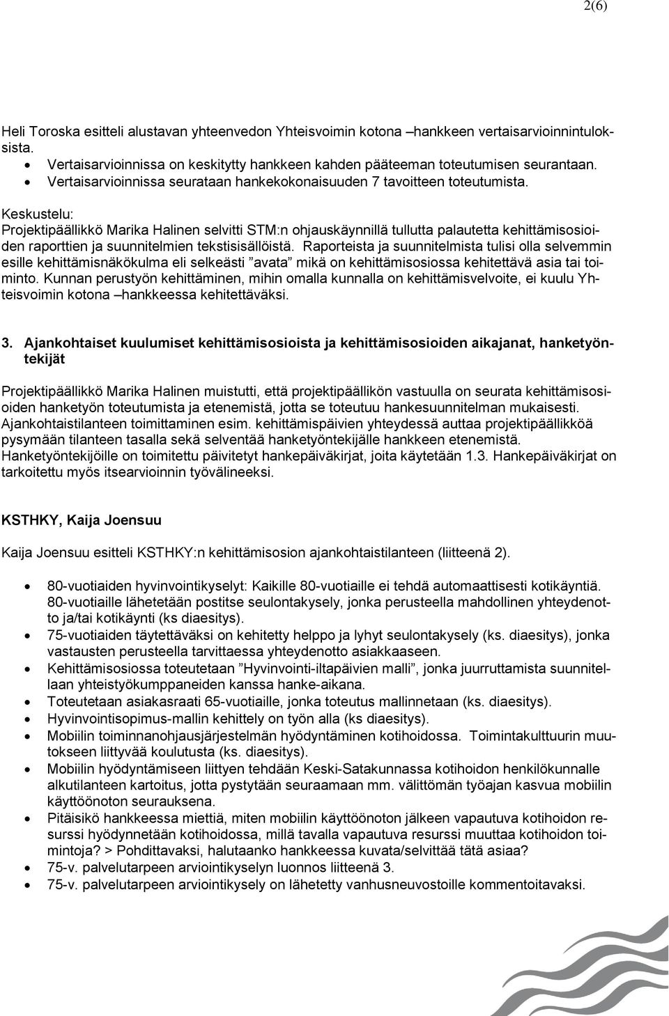 Keskustelu: Projektipäällikkö Marika Halinen selvitti STM:n ohjauskäynnillä tullutta palautetta kehittämisosioiden raporttien ja suunnitelmien tekstisisällöistä.