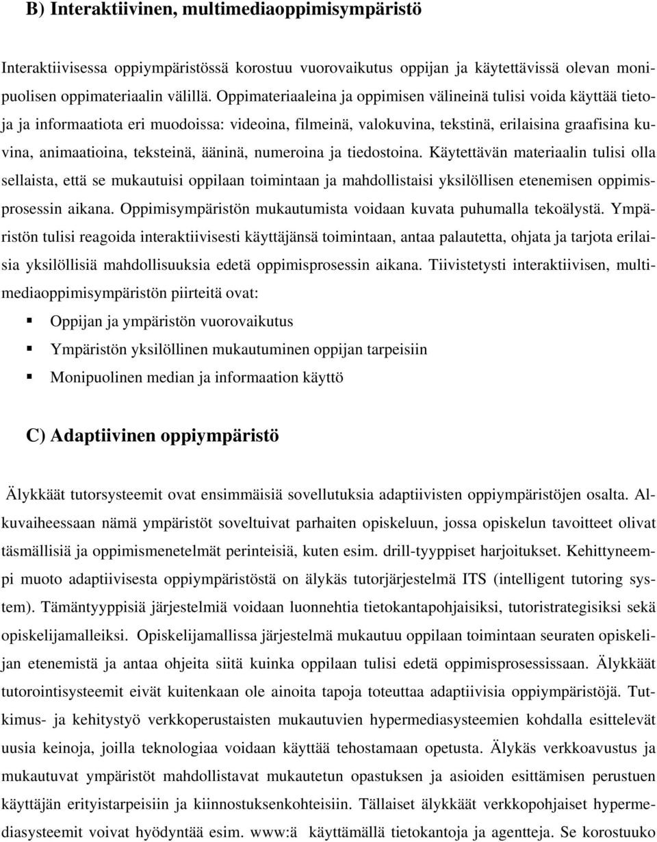 ääninä, numeroina ja tiedostoina. Käytettävän materiaalin tulisi olla sellaista, että se mukautuisi oppilaan toimintaan ja mahdollistaisi yksilöllisen etenemisen oppimisprosessin aikana.