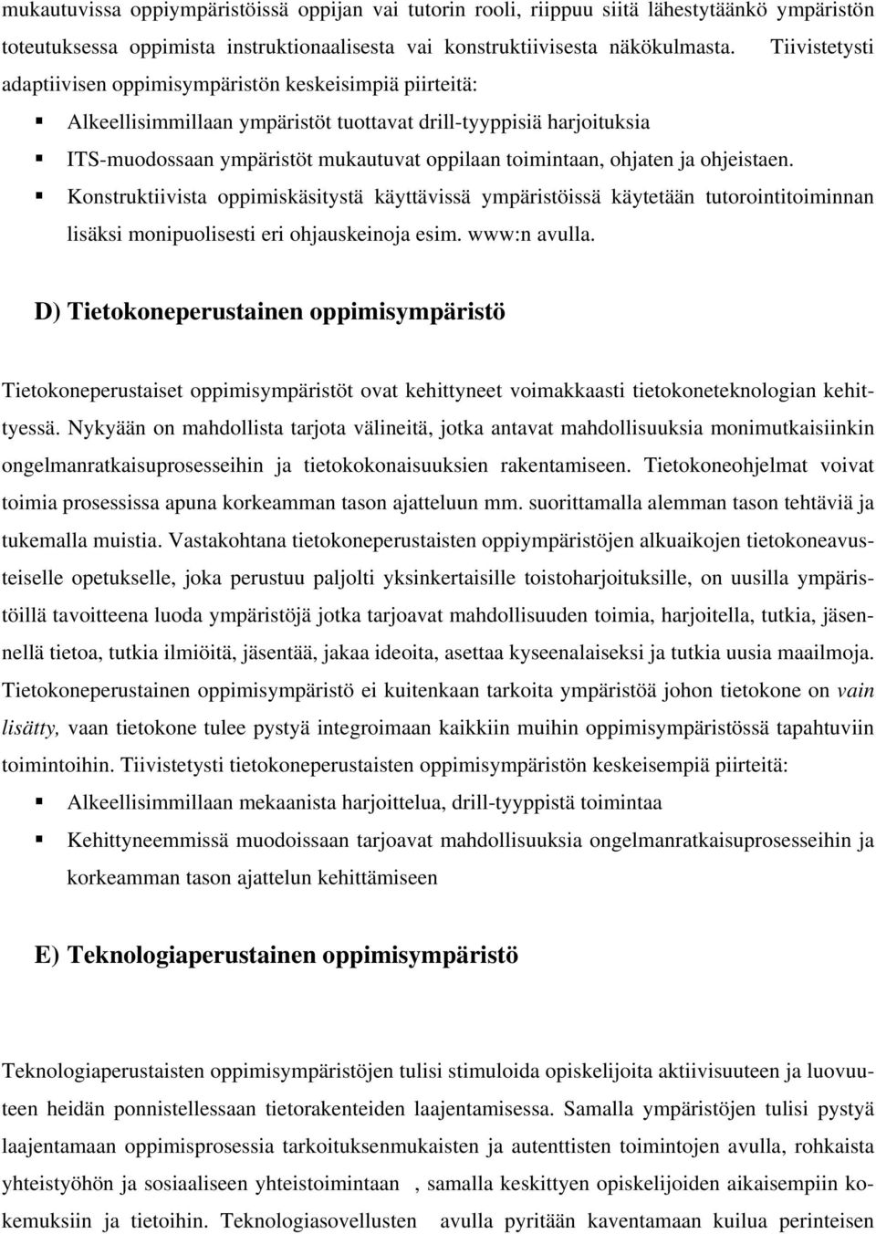 ohjaten ja ohjeistaen. Konstruktiivista oppimiskäsitystä käyttävissä ympäristöissä käytetään tutorointitoiminnan lisäksi monipuolisesti eri ohjauskeinoja esim. www:n avulla.