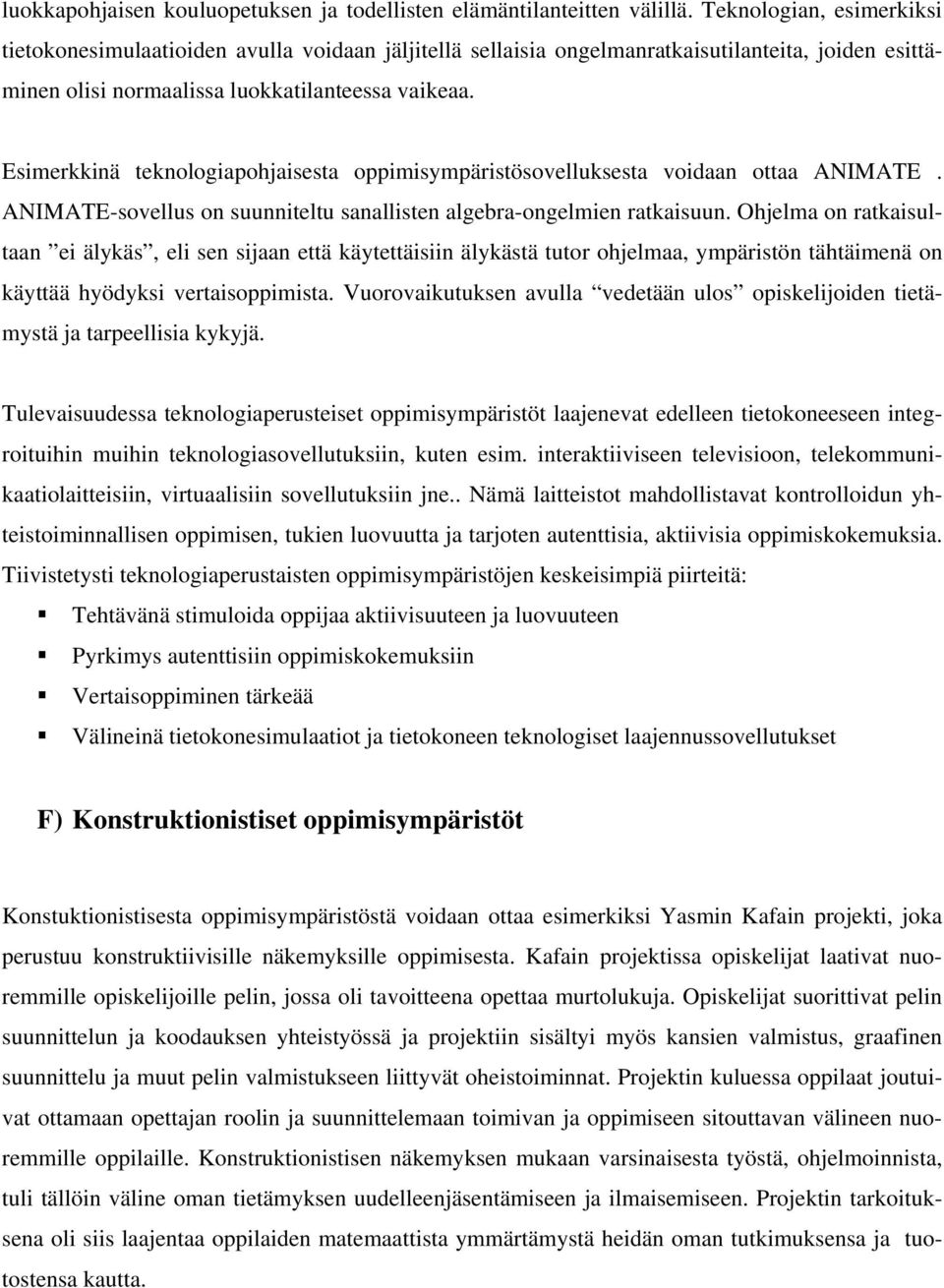 Esimerkkinä teknologiapohjaisesta oppimisympäristösovelluksesta voidaan ottaa ANIMATE. ANIMATE-sovellus on suunniteltu sanallisten algebra-ongelmien ratkaisuun.