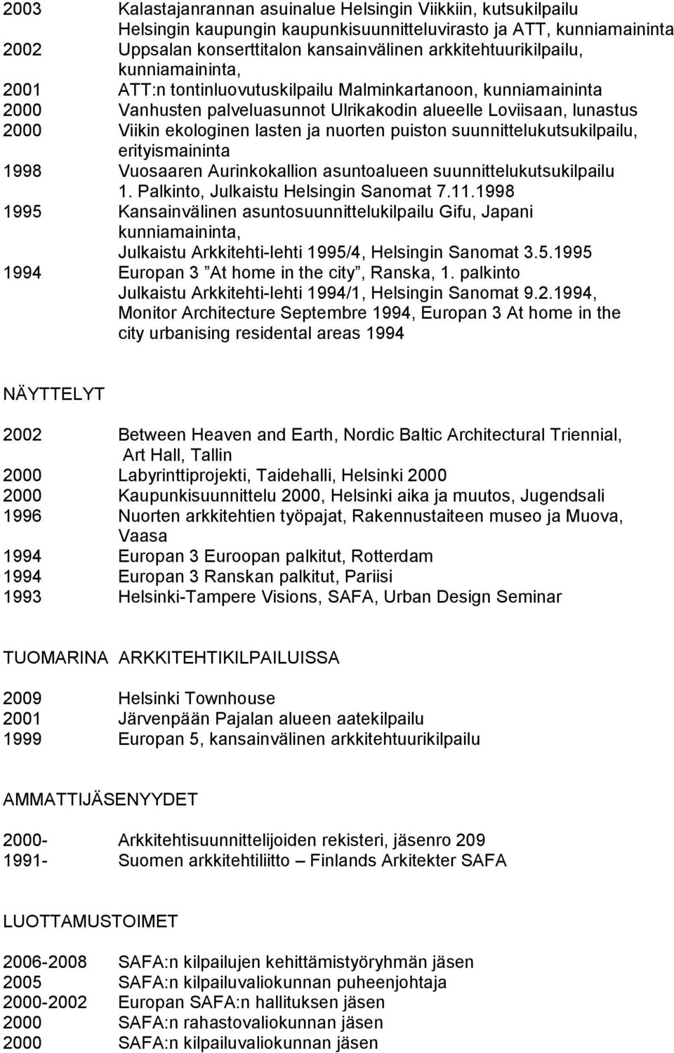 lasten ja nuorten puiston suunnittelukutsukilpailu, erityismaininta 1998 Vuosaaren Aurinkokallion asuntoalueen suunnittelukutsukilpailu 1. Palkinto, Julkaistu Helsingin Sanomat 7.11.