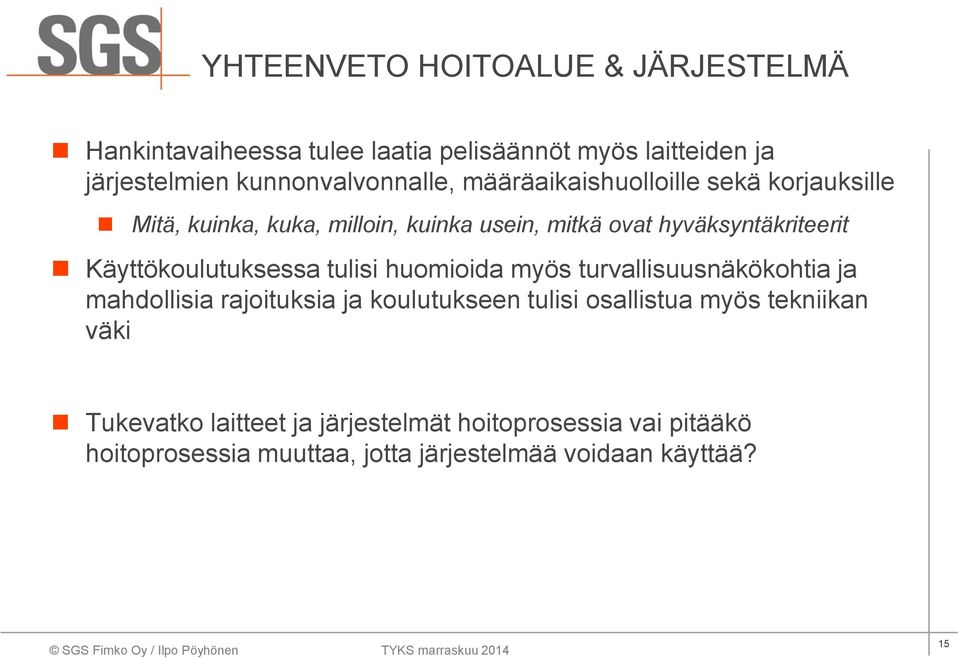 hyväksyntäkriteerit Käyttökoulutuksessa tulisi huomioida myös turvallisuusnäkökohtia ja mahdollisia rajoituksia ja koulutukseen